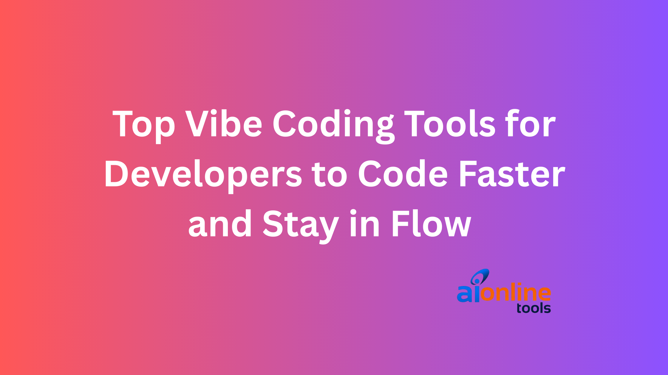 Top Vibe Coding Tools for Developers to Code Faster and Stay in Flow ...